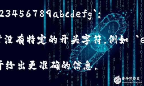 Tokenim 地址通常是以特定的字符开头，具体取决于它所使用的区块链网络。以下是一些主要区块链网络中地址的开头字符示例：

1. **以太坊（Ethereum）**：以太坊地址通常以 `0x` 开头，后面跟着40个十六进制字符，例如 `0x1234567890abcdef1234567890abcdef12345678`。

2. **比特币（Bitcoin）**：比特币地址可能会以 `1`、`3`、或以 `bc1` 开头，分别代表传统的P2PKH和P2SH地址，以及采用新形式的Bech32地址。例如：
   - `1A1zP1eP5QGefi2DMPTfTL5SLmv7DivfNa`
   - `3J98t1WpEZ73CNmQviecrnyiWrnqRhW`
   - `bc1qw508d6qejxtdg4y5r3za48s7c3w5z0vf0rzq0m`

3. **波场（TRON）**：波场地址通常以 `T` 开头，例如 `TXYZ123456789abcdefg`;

4. **EOS**：EOS 使用的地址由12个小写字母和数字组成，通常没有特定的开头字符，例如 `eosio.token`。

如果您有特定的区块链或代币需要查询，提供更多细节将有助于给出更准确的信息。