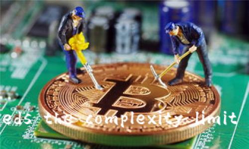 Error: The request exceeds the complexity limit for individual responses.